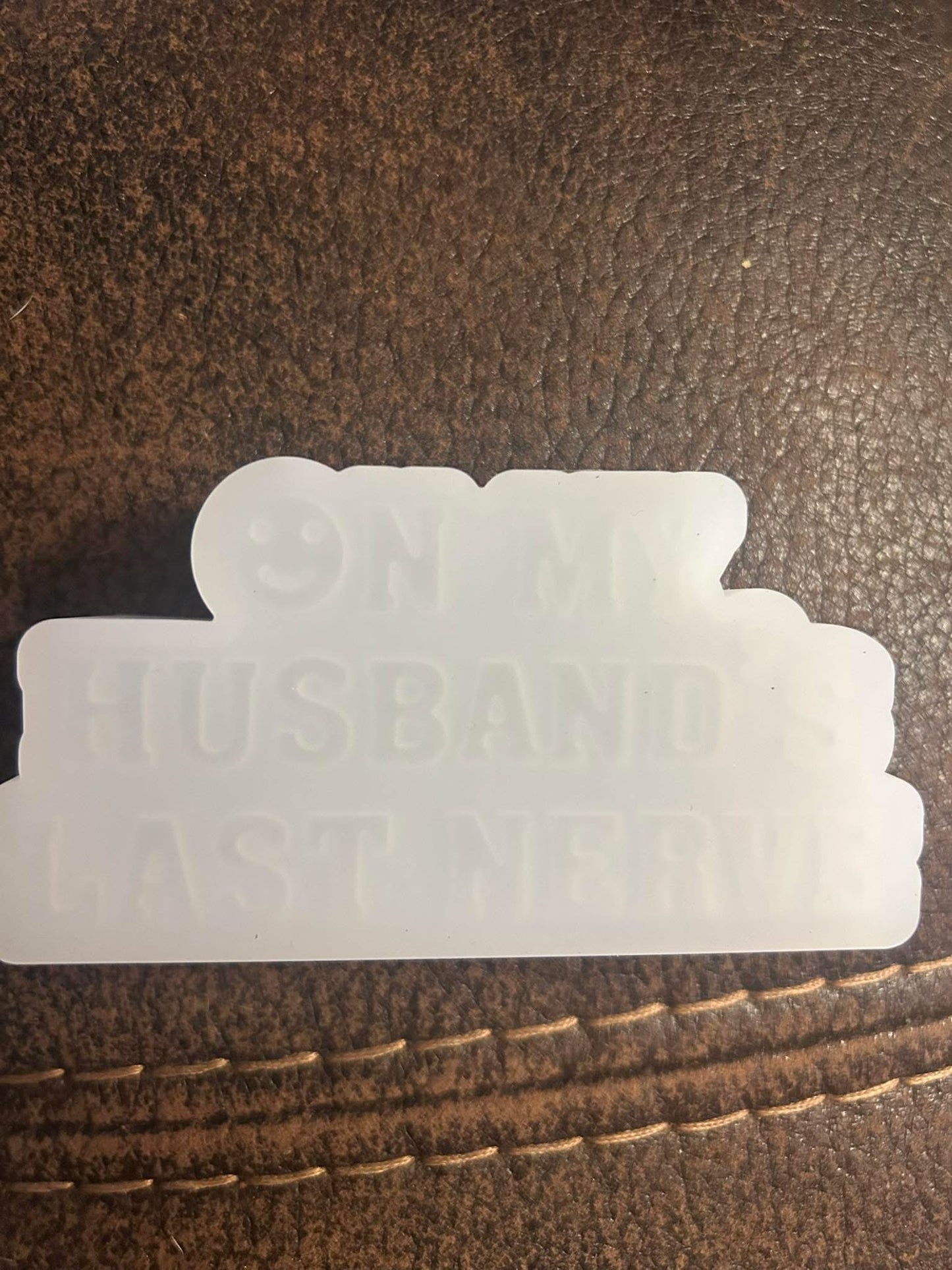 On My Husband's Last Nerve Freshie